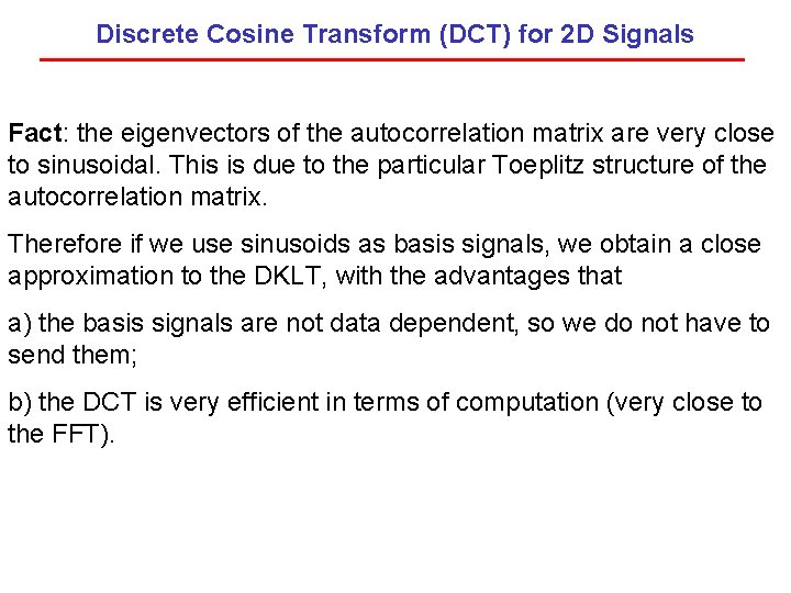 Discrete Cosine Transform (DCT) for 2 D Signals Fact: the eigenvectors of the autocorrelation
