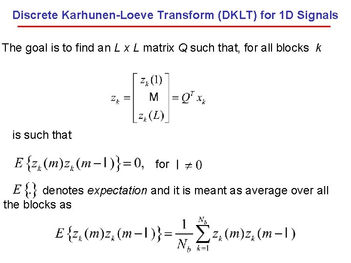 Discrete Karhunen-Loeve Transform (DKLT) for 1 D Signals The goal is to find an