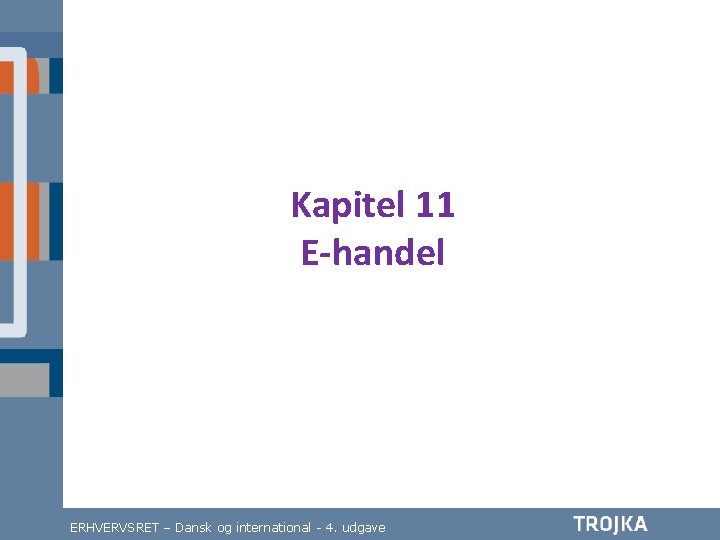 Kapitel 11 E-handel ERHVERVSRET – Dansk og international - 4. udgave 