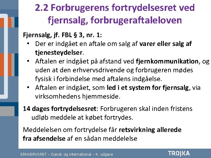 2. 2 Forbrugerens fortrydelsesret ved fjernsalg, forbrugeraftaleloven Fjernsalg, jf. FBL § 3, nr. 1: