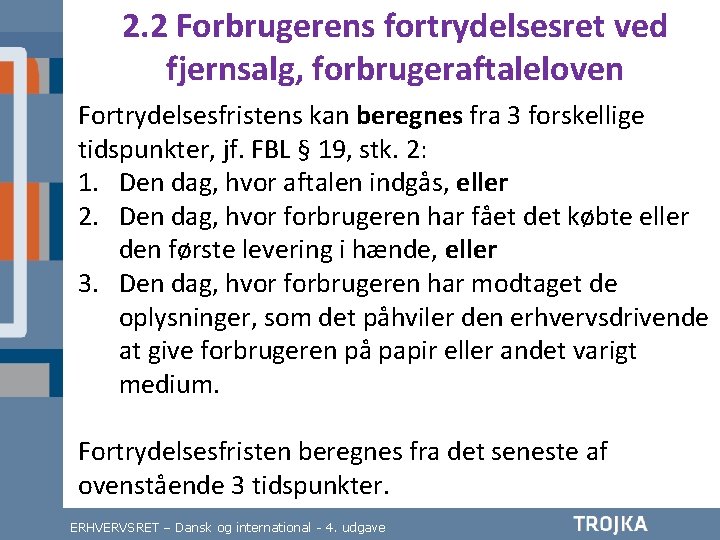 2. 2 Forbrugerens fortrydelsesret ved fjernsalg, forbrugeraftaleloven Fortrydelsesfristens kan beregnes fra 3 forskellige tidspunkter,