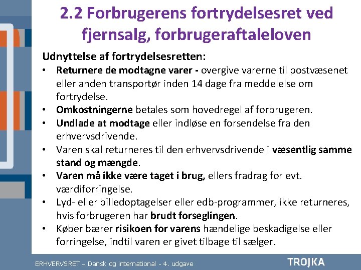 2. 2 Forbrugerens fortrydelsesret ved fjernsalg, forbrugeraftaleloven Udnyttelse af fortrydelsesretten: • Returnere de modtagne