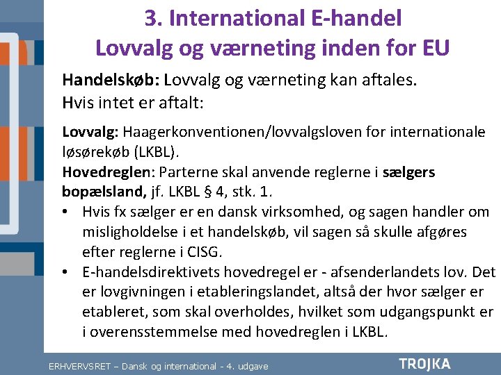 3. International E-handel Lovvalg og værneting inden for EU Handelskøb: Lovvalg og værneting kan