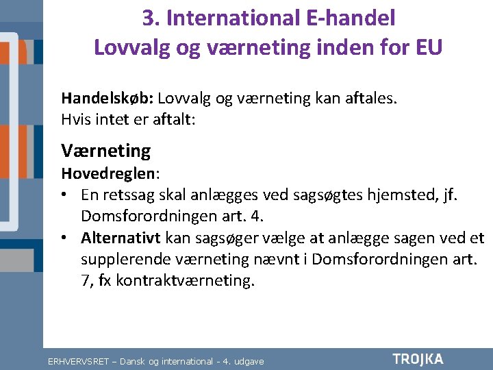 3. International E-handel Lovvalg og værneting inden for EU Handelskøb: Lovvalg og værneting kan