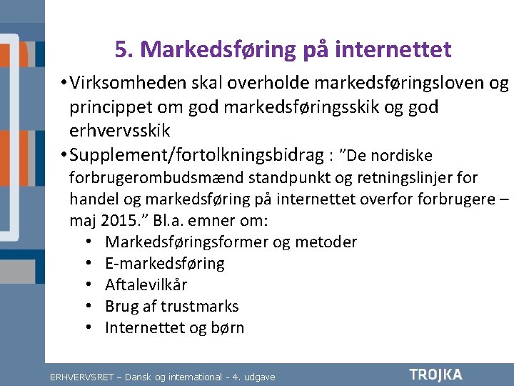 5. Markedsføring på internettet • Virksomheden skal overholde markedsføringsloven og princippet om god markedsføringsskik