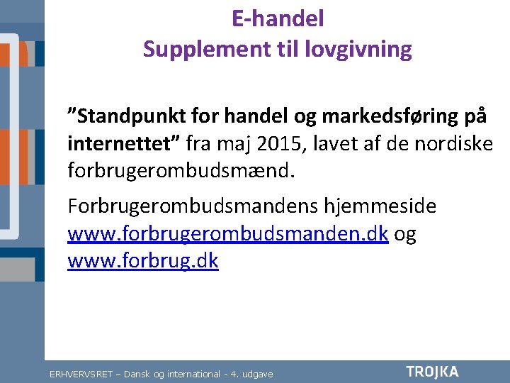 E-handel Supplement til lovgivning ”Standpunkt for handel og markedsføring på internettet” fra maj 2015,