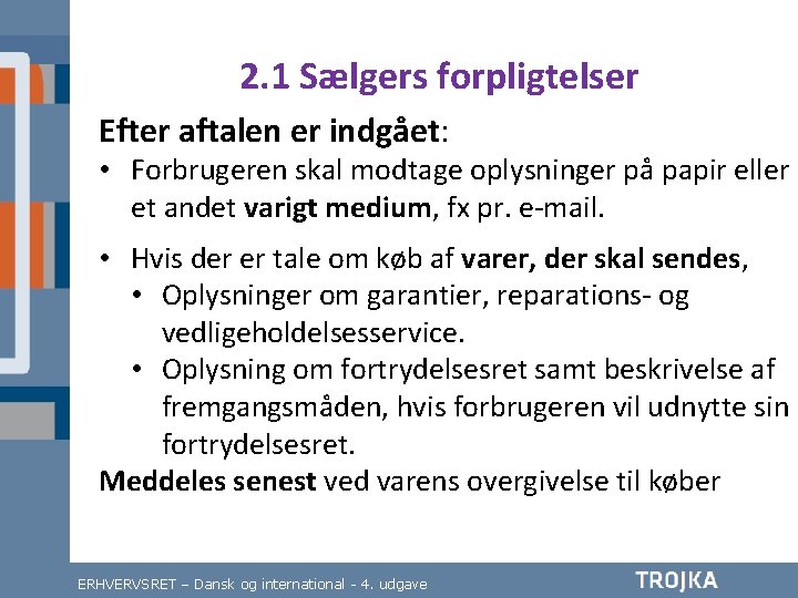 2. 1 Sælgers forpligtelser Efter aftalen er indgået: • Forbrugeren skal modtage oplysninger på