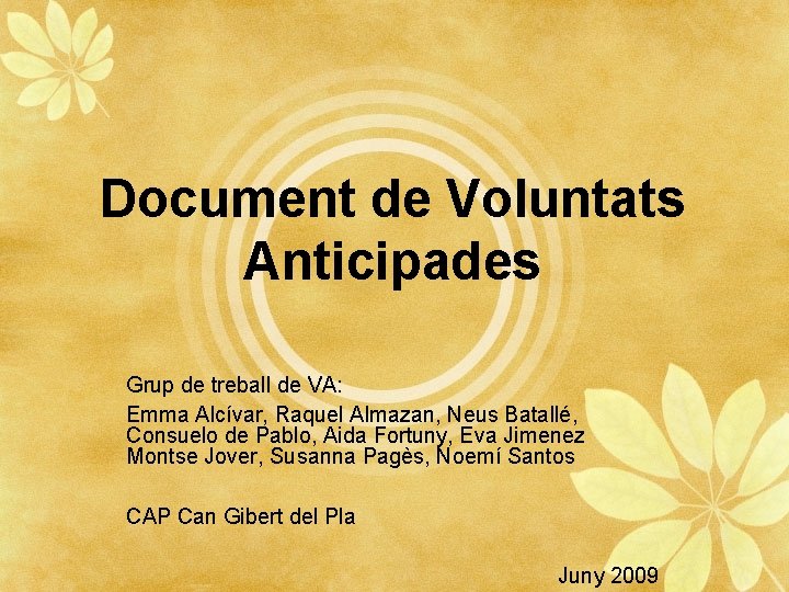 Document de Voluntats Anticipades Grup de treball de VA: Emma Alcívar, Raquel Almazan, Neus