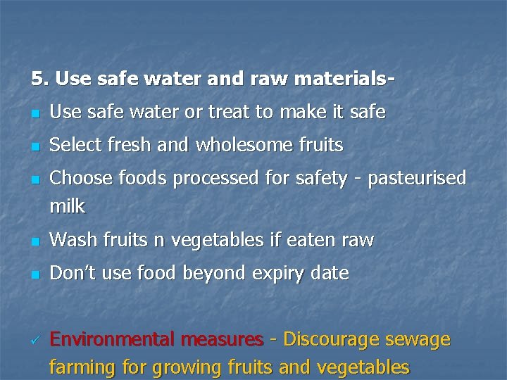 5. Use safe water and raw materialsn Use safe water or treat to make 5. Use safe water and raw materialsn Use safe water or treat to make