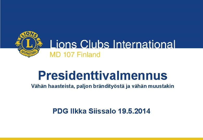 Presidenttivalmennus Vähän haasteista, paljon brändityöstä ja vähän muustakin PDG Ilkka Siissalo 19. 5. 2014