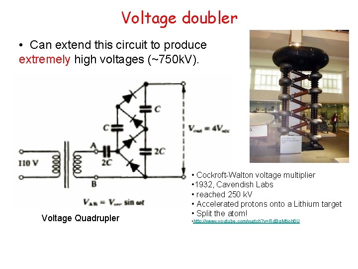 Voltage doubler • Can extend this circuit to produce extremely high voltages (~750 k.