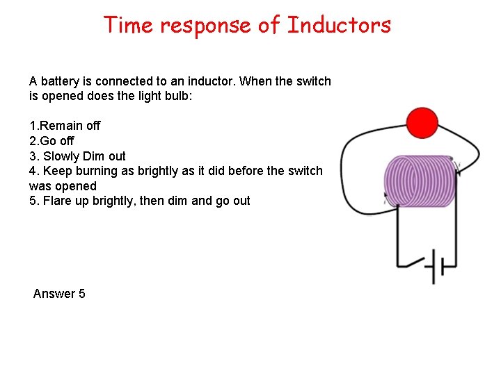 Time response of Inductors A battery is connected to an inductor. When the switch