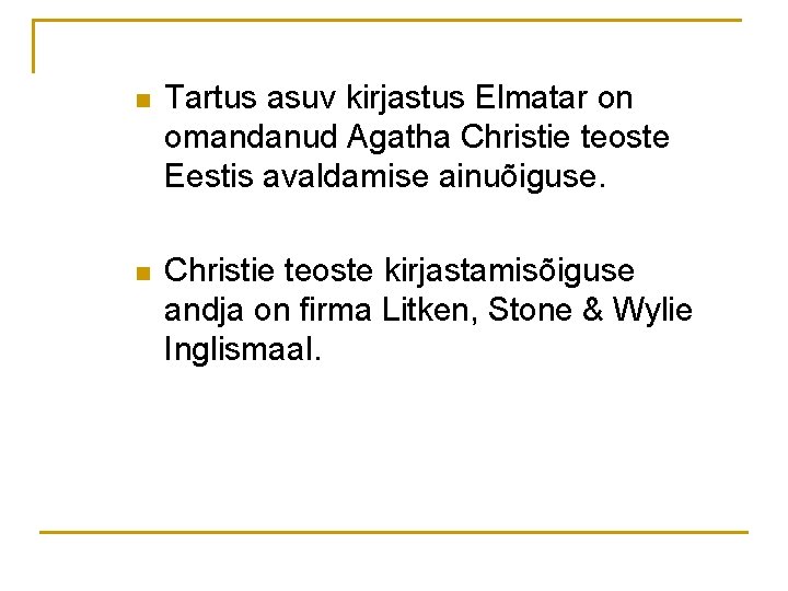 n Tartus asuv kirjastus Elmatar on omandanud Agatha Christie teoste Eestis avaldamise ainuõiguse. n