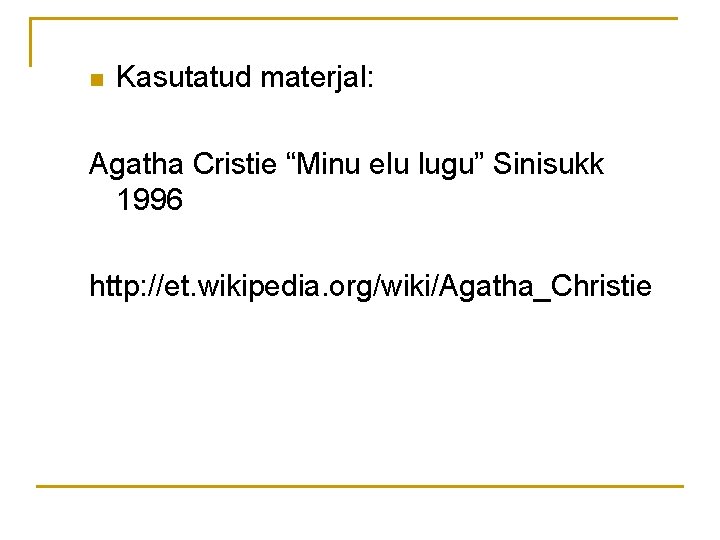 n Kasutatud materjal: Agatha Cristie “Minu elu lugu” Sinisukk 1996 http: //et. wikipedia. org/wiki/Agatha_Christie