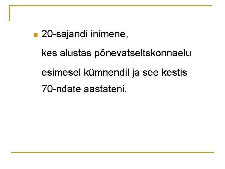 n 20 -sajandi inimene, kes alustas põnevatseltskonnaelu esimesel kümnendil ja see kestis 70 -ndate