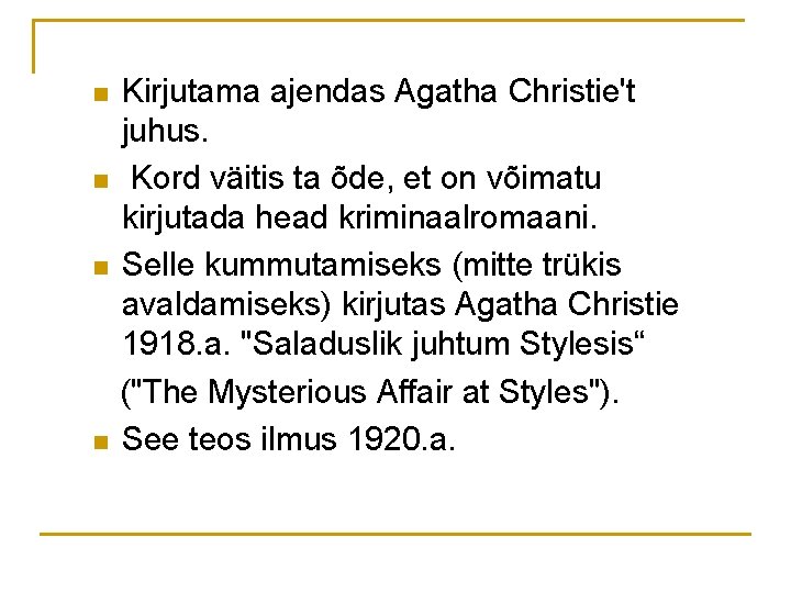 n n Kirjutama ajendas Agatha Christie't juhus. Kord väitis ta õde, et on võimatu