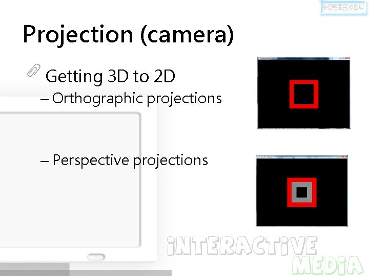 Projection (camera) Getting 3 D to 2 D – Orthographic projections – Perspective projections