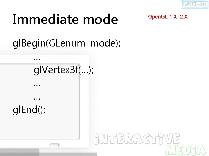 Immediate mode gl. Begin(GLenum mode); … gl. Vertex 3 f(…); … … gl. End();