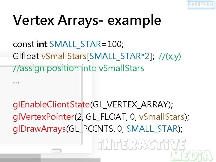 Vertex Arrays- example const int SMALL_STAR=100; Glfloat v. Small. Stars[SMALL_STAR*2]; //(x, y) //assign position
