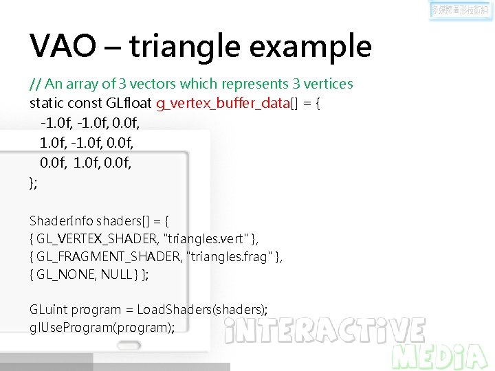 VAO – triangle example // An array of 3 vectors which represents 3 vertices