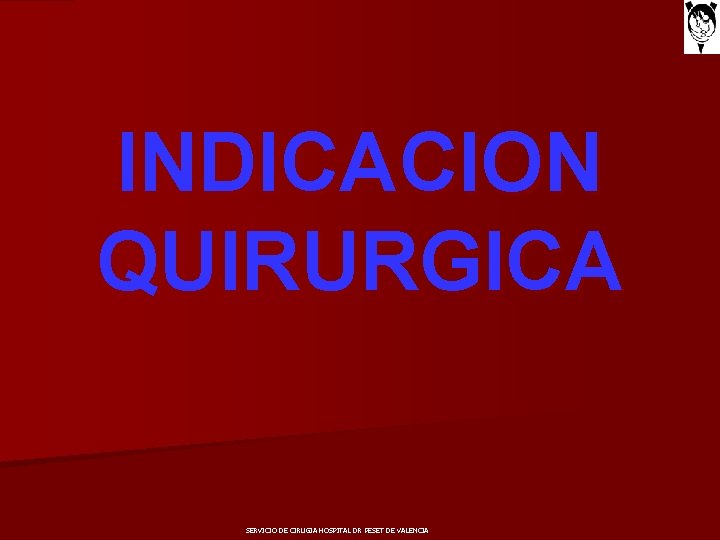 INDICACION QUIRURGICA SERVICIO DE CIRUGIA HOSPITAL DR PESET DE VALENCIA 