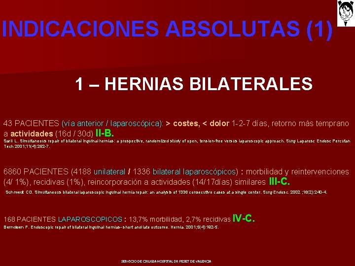 INDICACIONES ABSOLUTAS (1) 1 – HERNIAS BILATERALES 43 PACIENTES (vía anterior / laparoscópica): >