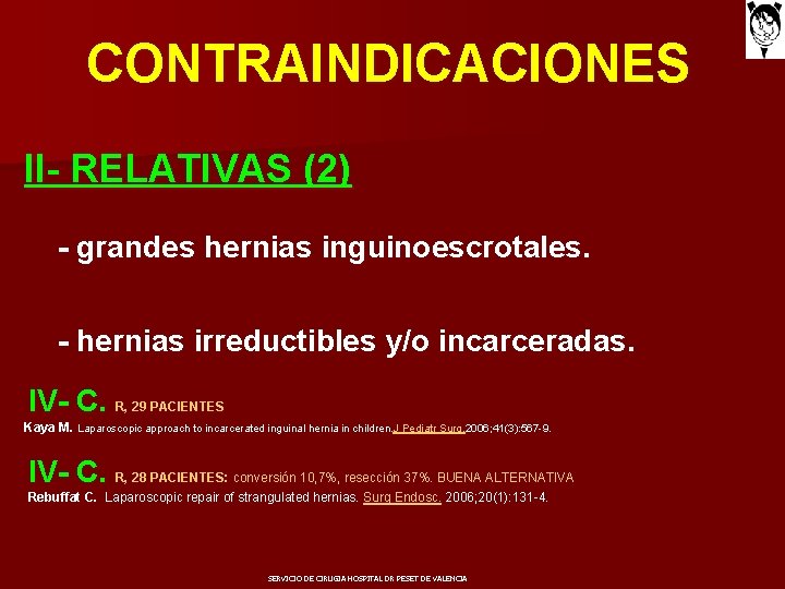 CONTRAINDICACIONES II- RELATIVAS (2) - grandes hernias inguinoescrotales. - hernias irreductibles y/o incarceradas. IV-