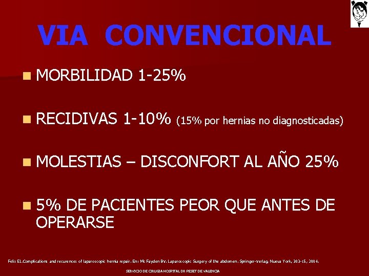 VIA CONVENCIONAL n MORBILIDAD 1 -25% n RECIDIVAS 1 -10% (15% por hernias no