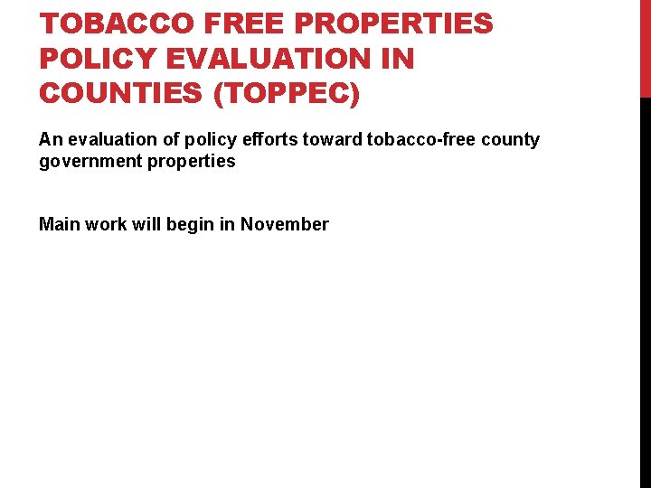 TOBACCO FREE PROPERTIES POLICY EVALUATION IN COUNTIES (TOPPEC) An evaluation of policy efforts toward