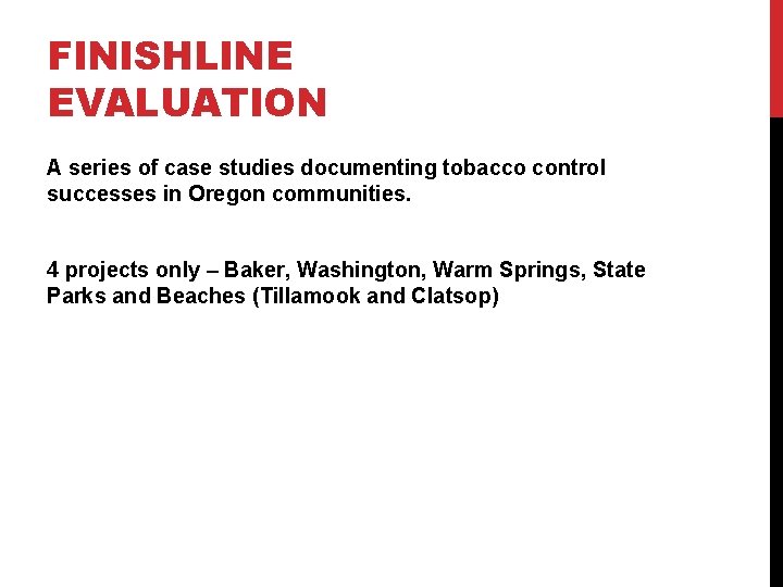 FINISHLINE EVALUATION A series of case studies documenting tobacco control successes in Oregon communities.