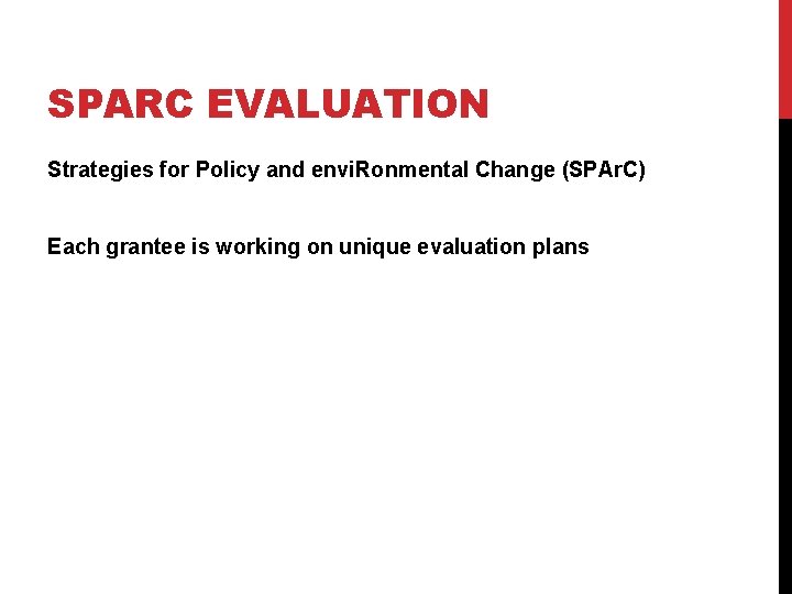 SPARC EVALUATION Strategies for Policy and envi. Ronmental Change (SPAr. C) Each grantee is