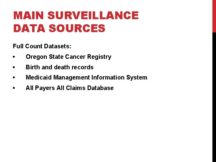 MAIN SURVEILLANCE DATA SOURCES Full Count Datasets: • Oregon State Cancer Registry • Birth