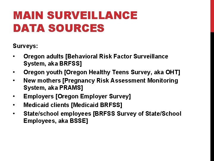 MAIN SURVEILLANCE DATA SOURCES Surveys: • • • Oregon adults [Behavioral Risk Factor Surveillance