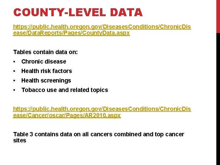 COUNTY-LEVEL DATA https: //public. health. oregon. gov/Diseases. Conditions/Chronic. Dis ease/Data. Reports/Pages/County. Data. aspx Tables