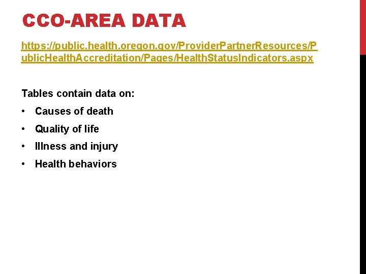 CCO-AREA DATA https: //public. health. oregon. gov/Provider. Partner. Resources/P ublic. Health. Accreditation/Pages/Health. Status. Indicators.