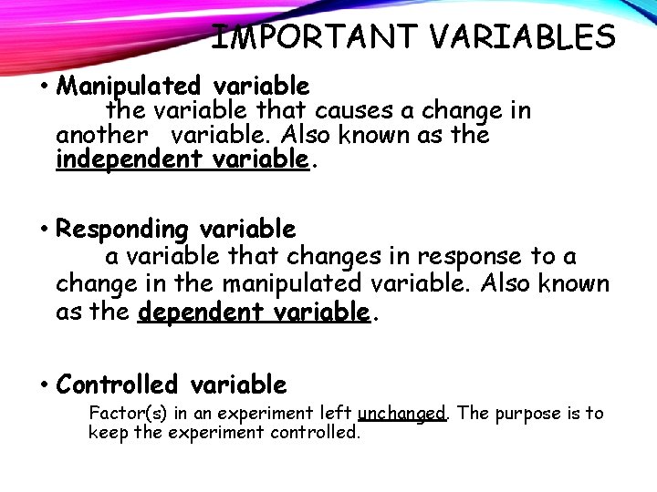 IMPORTANT VARIABLES • Manipulated variable the variable that causes a change in another variable.
