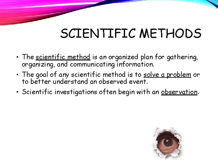 SCIENTIFIC METHODS • The scientific method is an organized plan for gathering, organizing, and
