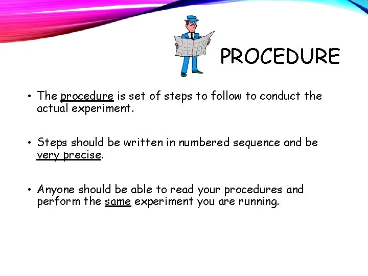PROCEDURE • The procedure is set of steps to follow to conduct the actual