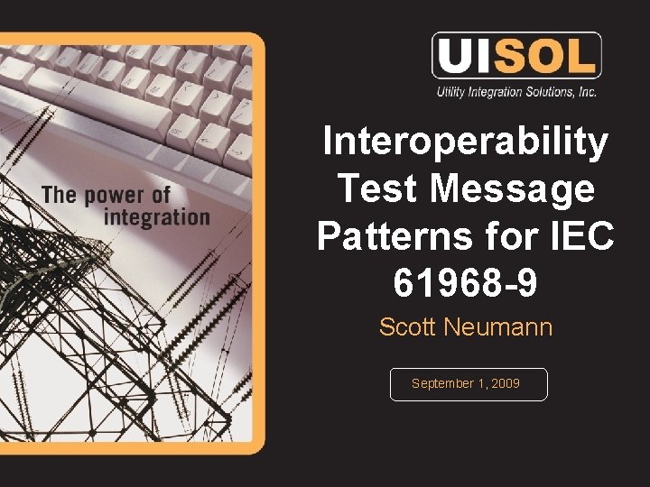 Interoperability Test Message Patterns for IEC 61968 -9 Scott Neumann September 1, 2009 