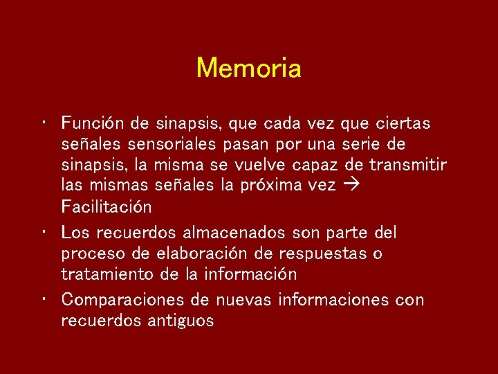 Memoria • Función de sinapsis, que cada vez que ciertas señales sensoriales pasan por