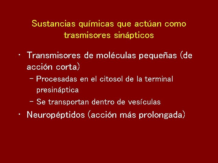 Sustancias químicas que actúan como trasmisores sinápticos • Transmisores de moléculas pequeñas (de acción
