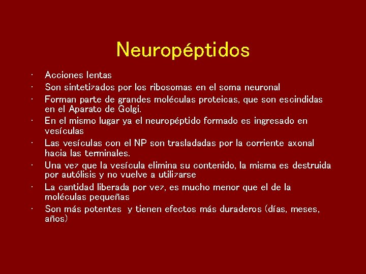 Neuropéptidos • • Acciones lentas Son sintetizados por los ribosomas en el soma neuronal