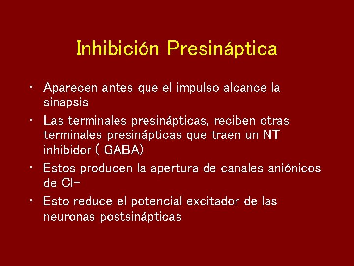 Inhibición Presináptica • Aparecen antes que el impulso alcance la sinapsis • Las terminales