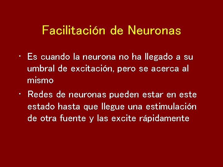 Facilitación de Neuronas • Es cuando la neurona no ha llegado a su umbral