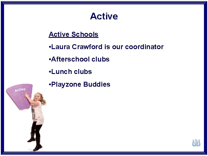 Active Schools • Laura Crawford is our coordinator • Afterschool clubs • Lunch clubs