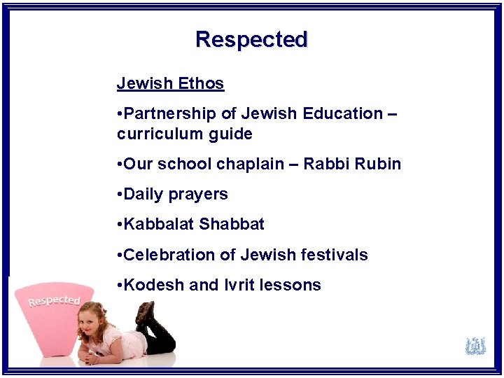 Respected Jewish Ethos • Partnership of Jewish Education – curriculum guide • Our school