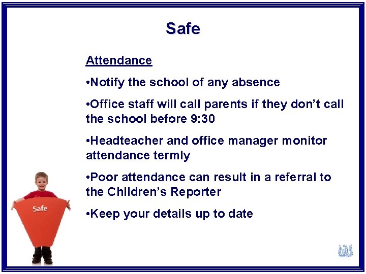 Safe Attendance • Notify the school of any absence • Office staff will call