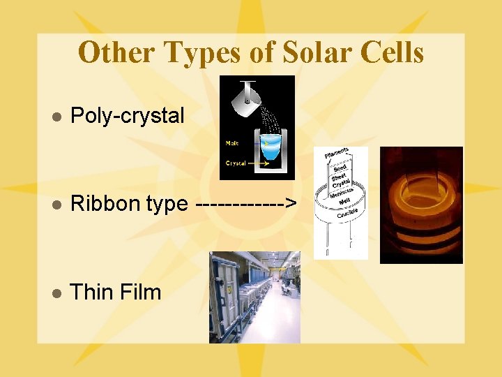 Other Types of Solar Cells l Poly-crystal l Ribbon type ------> l Thin Film