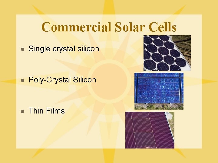 Commercial Solar Cells l Single crystal silicon l Poly-Crystal Silicon l Thin Films 