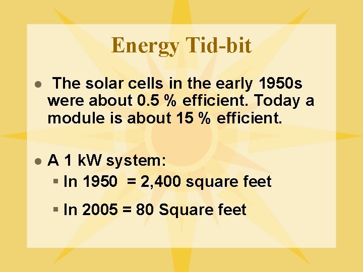 Energy Tid-bit l The solar cells in the early 1950 s were about 0.